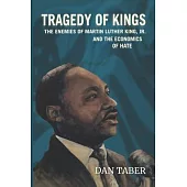 Tragedy of Kings: The Enemies of Martin Luther King, Jr. and the Economics of Hate