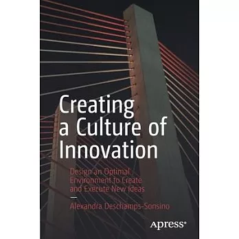 Creating a Culture of Innovation: Design an Optimal Environment to Create and Execute New Ideas