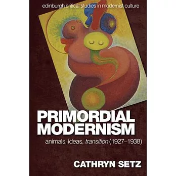 Primordial Modernism: Animals, Ideas, Transition (1927-1938)
