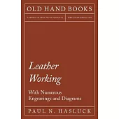 Leather Working - With Numerous Engravings and Diagrams