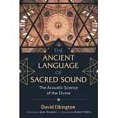 The Ancient Language of Sacred Sound: The Acoustic Science of the Divine