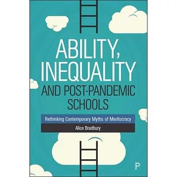 Ability, Inequality and Post-Pandemic Schools: Rethinking Contemporary Myths of Meritocracy