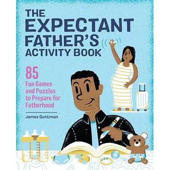 The Expectant Father’’s Activity Book: 85 Fun Games and Puzzles to Prepare for Fatherhood