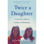 Twice a Daughter: A Search for Identity, Family, and Belonging