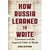 How Russia Learned to Write: Literature and the Imperial Table of Ranks