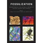 Fossilization: Understanding the Material Nature of Ancient Plants and Animals