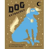 Dog Astrology: An Astrological Guide to Man’’s Best Friend