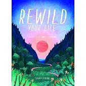 Rewild Your Life: Reconnect to Nature Over 52 Seasonal Projects