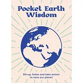 Pocket Earth Wisdom: Sit-Up, Listen and Take Action to Save Our Planet
