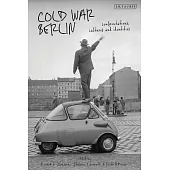 Cold War Berlin: Confrontations, Cultures and Identities