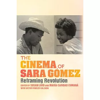 The Cinema of Sara Gómez: Reframing Revolution