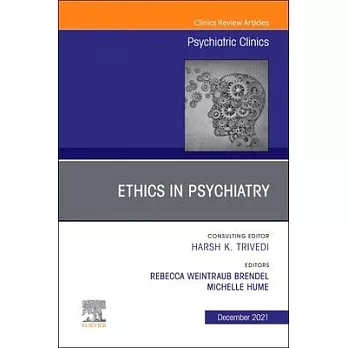 Psychiatric Ethics, an Issue of Psychiatric Clinics of North America, Volume 43-4