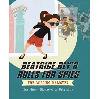 Beatrice Bly’’s Rules for Spies 1: The Missing Hamster