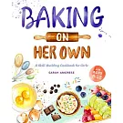 Baking on Her Own: A Skill-Building Cookbook for Girls