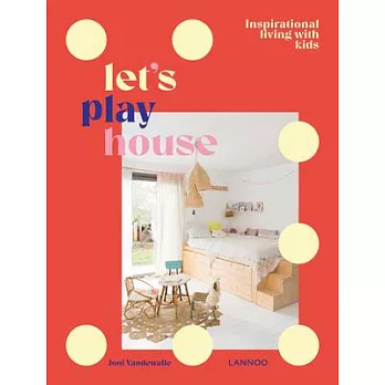 Let’’s Play House: Inspirational Living with Kids