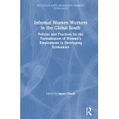 Informal Women Workers in the Global South: Policies and Practices for the Formalisation of Women’’s Employment in Developing Economies