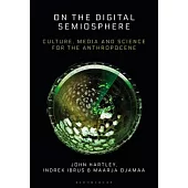 On the Digital Semiosphere: Culture, Media and Science for the Anthropocene