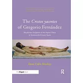The Cristos Yacentes of Gregorio Fernández: Polychrome Sculptures of the Supine Christ in Seventeenth-Century Spain