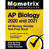 AP Biology 2020 and 2021 - AP Biology Secrets Test Prep Book, Practice Question Book, Detailed Answer Explanations: [includes Step-By-Step Exam Review