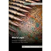War’’s Logic: Strategic Thought and the American Way of War