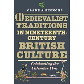 Medievalist Traditions in Nineteenth-Century British Culture: Celebrating the Calendar Year