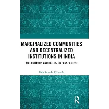 Marginalized Communities and Decentralized Institutions in India: An Exclusion and Inclusion Perspective