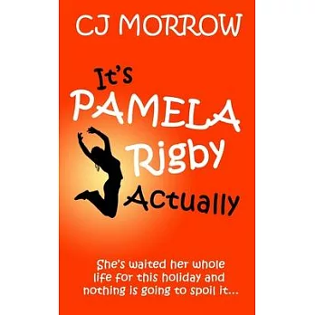 It’’s Pamela Rigby Actually: A witty, poignant and uplifting story about love, friendship and redemption