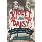 Violet & Daisy: The Story of Vaudeville’’s Famous Conjoined Twins
