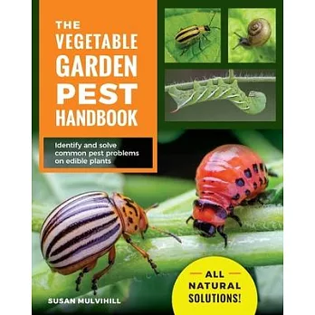 The Vegetable Garden Pest Handbook: Identify and Solve Common Pest Problems on Edible Plants