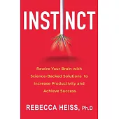 Instinct: How to Rewire Your Brain for Greater Success in Business and in Life