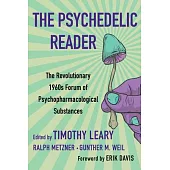 The Psychedelic Reader: Classic Selections from the Psychedelic Review, the Revolutionary 1960’’s Forum of Psychopharmacological Substances