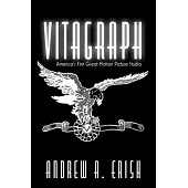 Vitagraph: America’’s First Great Motion Picture Studio