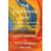 The Elderwise Way: A Different Approach to Life with Dementia