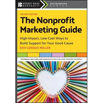 The Nonprofit Marketing Guide: High-Impact, Low-Cost Ways to Build Support for Your Good Cause