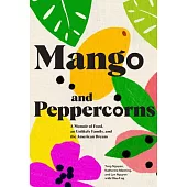 Mango and Peppercorns: A Memoir of Food, an Unlikely Family, and the American Dream
