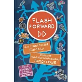 Flash Forward: An Illustrated Guide to Possible (and Not So Possible) Tomorrows