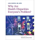 Why Are Health Disparities Everyone’’s Problem?