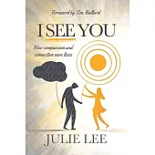 I See You: How Compassion and Connection Saves Lives