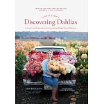 Floret Farm’’s Discovering Dahlias: A Guide to Growing and Arranging Magnificent Blooms