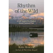 Rhythm of the Wild: A Life Inspired by Alaska’’s Denali National Park
