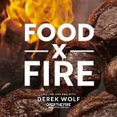 Over the Fire Cooking: Adventures in Grilling and BBQ with Live Fire