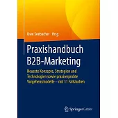 Praxishandbuch B2b-Marketing: Neueste Konzepte, Strategien Und Technologien Sowie Praxiserprobte Vorgehensmodelle - Mit 11 Fallstudien