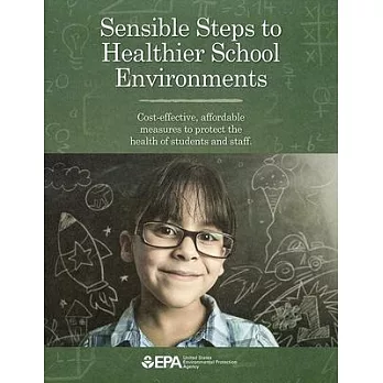 Sensible Steps to Healthier School Environments: Cost-Effective, Affordable Measures to Protect the Health of Students and Staff: Cost-Effective, Affo