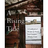A Rising Tide: A Cookbook of Recipes and Stories from Canada’’s Atlantic Coast