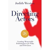 Directing Actors - 25th Anniversary Edition: Memorable Performances for Film and Television