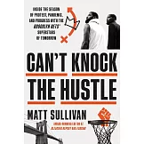 Can’’t Knock the Hustle: Inside Brooklyn’’s Season of Hope: How Basketball Helped Us Survive Power, Politics, and a Global Pandemic