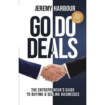 Go Do Deals: The Entrepreneur’’s Guide to Buying & Selling Businesses