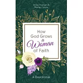 How God Grows a Woman of Faith: A Devotional