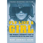 Fly Like a Girl: One Woman’’s Dramatic Fight in Afghanistan and on the Home Front