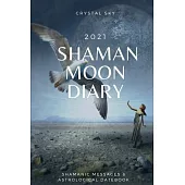 Shaman Moon Diary 2021: Shamanic Messages & Astrological Datebook